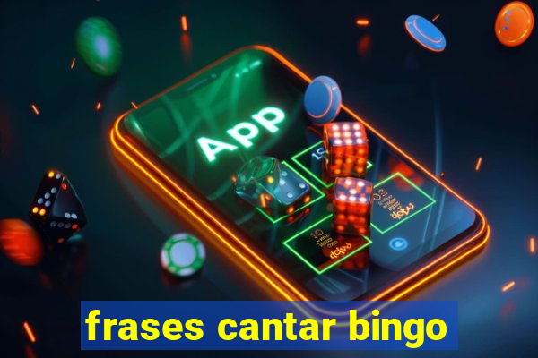 frases cantar bingo